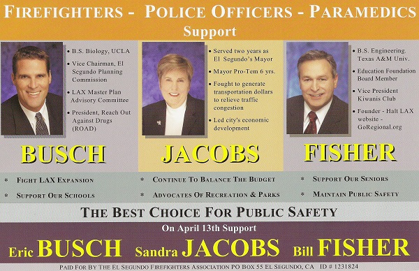 Back side of the slate campaign slate mailer sent by the El Segundo firefighters and police unions for Sandra Jacobs, Bill Fisher, and Eric Busch in the 2004 El Segundo City Council Election. The firefighter and police unions spend thousands of campaign dollars each election cycle to get millions of extra tax dollars in their paychecks and pensions each year.